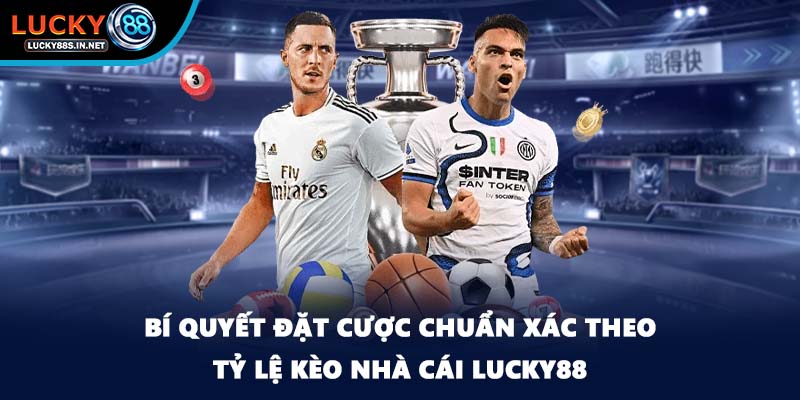 Tỷ Lệ Kèo - Chia Sẻ Mẹo Đặt Cược Chuẩn Xác Tại Lucky88 - zipotu