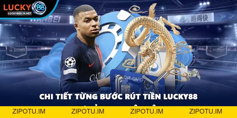 Rút Tiền Lucky88 - Thao Tác Giao Dịch Siêu Nhanh Cho Bạn - zipotu