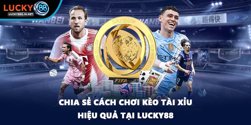Kèo Tài Xỉu - Hướng Dẫn Cách Đặt Cược Hiệu Quả Tại Lucky88 - zipotu