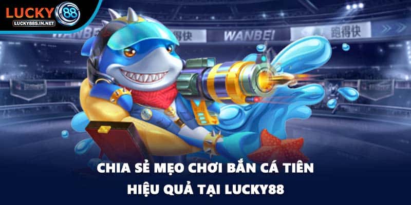 Bắn Cá Tiên - Bí Quyết Chinh Phục Đại Dương Tại Lucky88 - zipotu