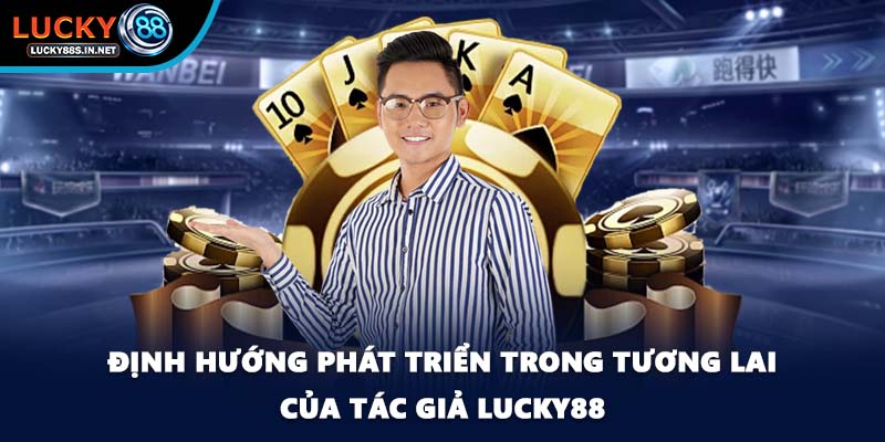 Tác Giả Lucky88 - Người Lãnh Đạo Đầy Tài Năng Và Thông Minh - zipotu