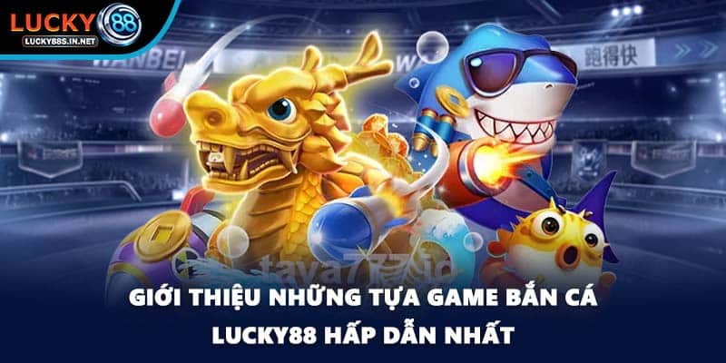 Bắn Cá Lucky88 – Trải Nghiệm Săn Cá Online Đỉnh Cao - zipotu