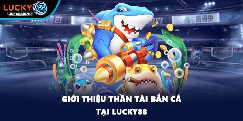 Thần Tài Bắn Cá - Cơ Hội Trúng Thưởng Lớn Tại Lucky88 - zipotu