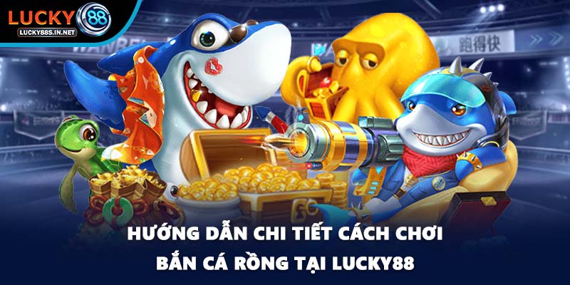 Bắn Cá Rồng - Truy Tìm Kho Báu Siêu Khổng Lồ Tại Lucky88 - zipotu
