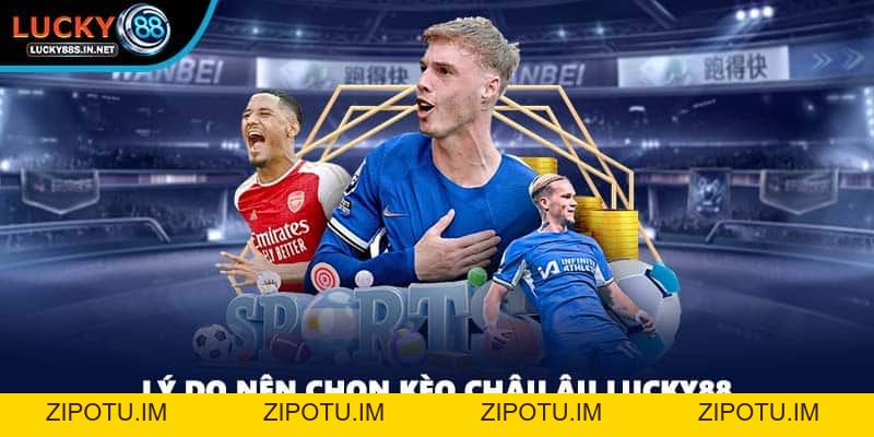 Kèo Châu Âu - Tỷ Lệ Kèo Cá Cược Hàng Đầu Tại Lucky88 - zipotu