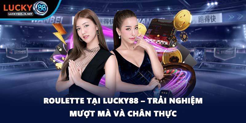 Roulette Tại Lucky88 Và Sức Hút Từ Vòng Quay May Mắn - zipotu
