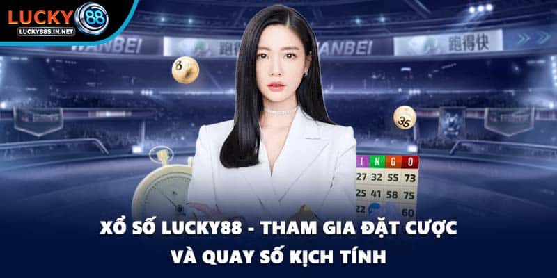 Xổ Số Lucky88 – Trải Nghiệm Quay Số Đổi Thưởng Hấp Dẫn - zipotu