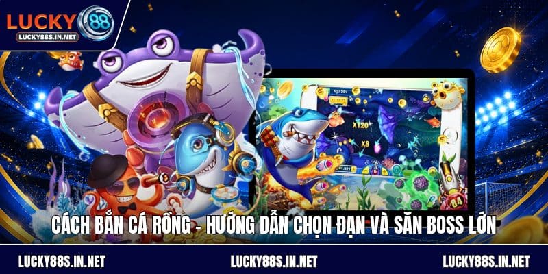 Bắn Cá Rồng - Truy Tìm Kho Báu Siêu Khổng Lồ Tại Lucky88 - zipotu